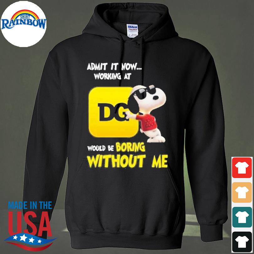 Snoopy admit it not working at dg would be boring without me s hoodie