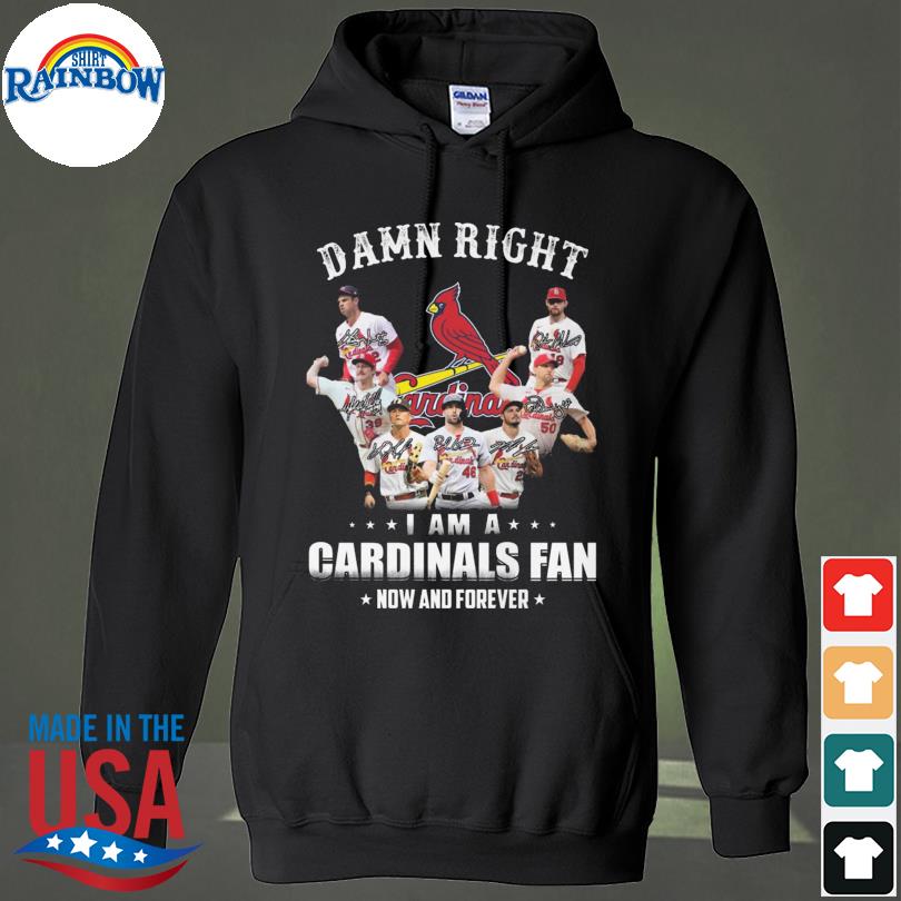 St Louis Cardinals damn right I am a St Louis Cardinals fan now and forever  signatures 2023 shirt, hoodie, sweater, long sleeve and tank top