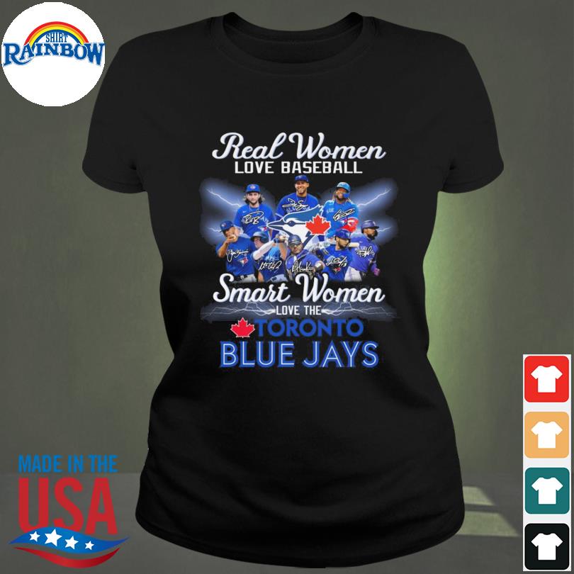 Original real women love baseball smart women love the Toronto Blue Jays  2023 signatures shirt