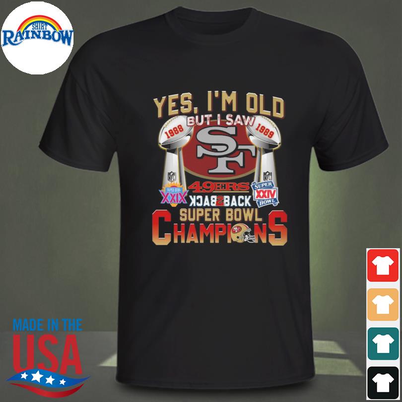 Yes I'm Old But I Saw 49ers Back 2 Back Super Bowl Champions Shirt, hoodie,  sweater, long sleeve and tank top