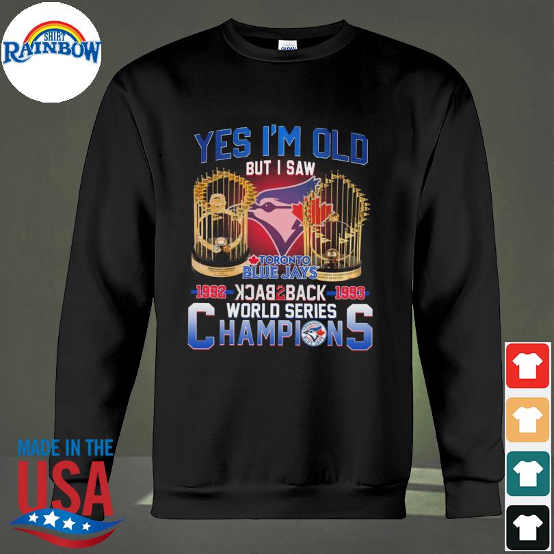 Best Yes I'm Old But I Saw Toronto Blue Jays 1992 1993 Back To Back World  Series Champions Shirt
