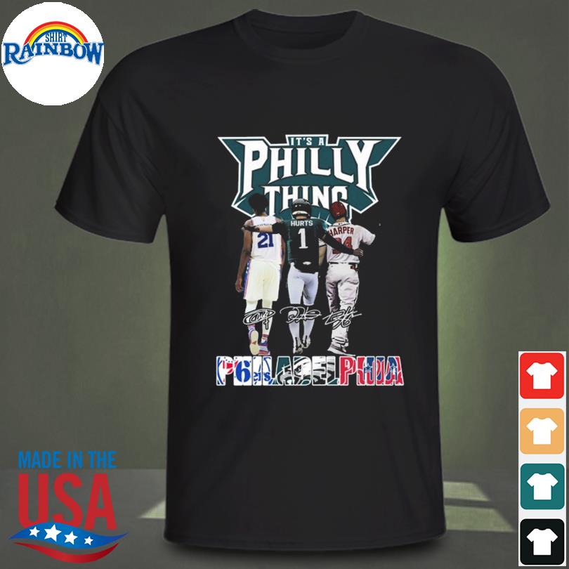 ORIGINAL IT'S A PHILLY THING - Its A Philadelphia Thing Fan T-Shirt,  hoodie, sweater, long sleeve and tank top