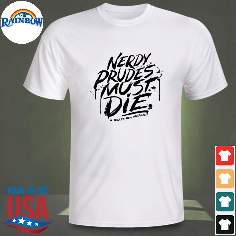 Nerdy Prudes Must Die A Killer New Musical shirt, hoodie, sweater, long  sleeve and tank top