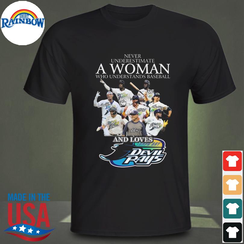 Never Underestimate A Woman Who Understands Baseball And Loves Tampa Bay  Devil Rays T-Shirt, hoodie, sweater, long sleeve and tank top