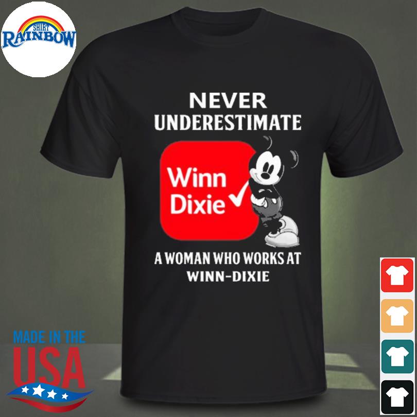 Nice mickey mouse never underestimate winn dixie a woman who works at winn dixie shirt