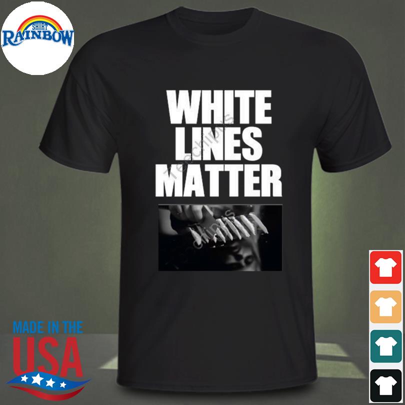 White lines matter shirt