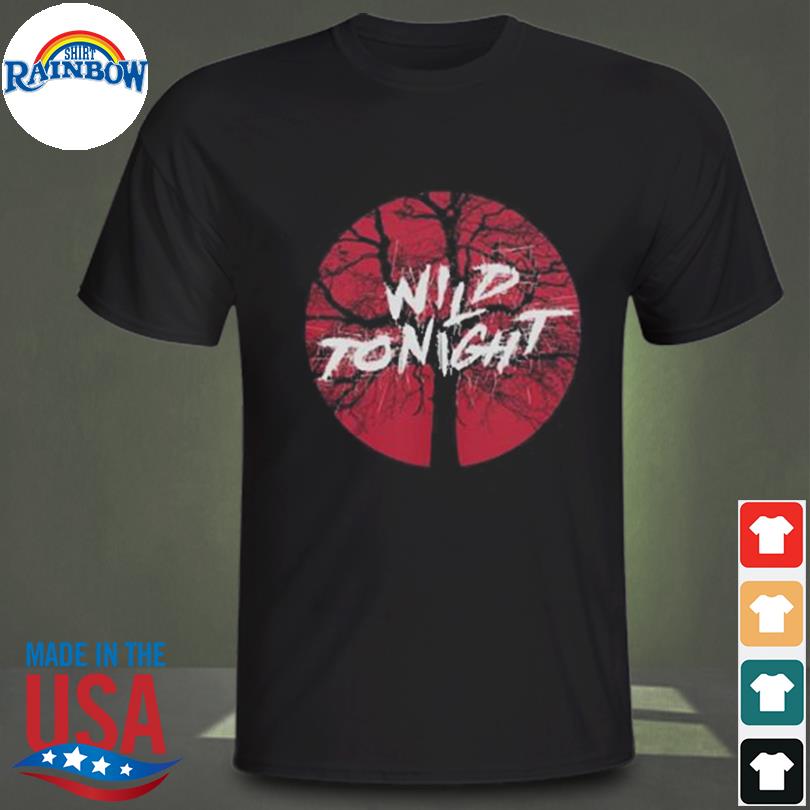 Wild Tonight Tee Shirt