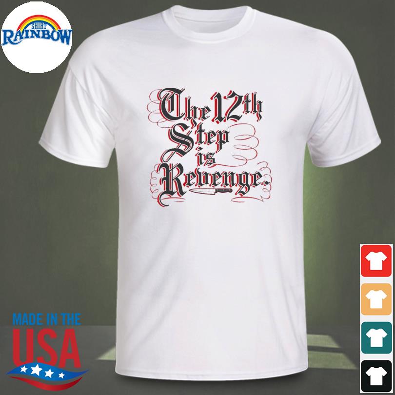 The 12th step is revenge 2023 shirt