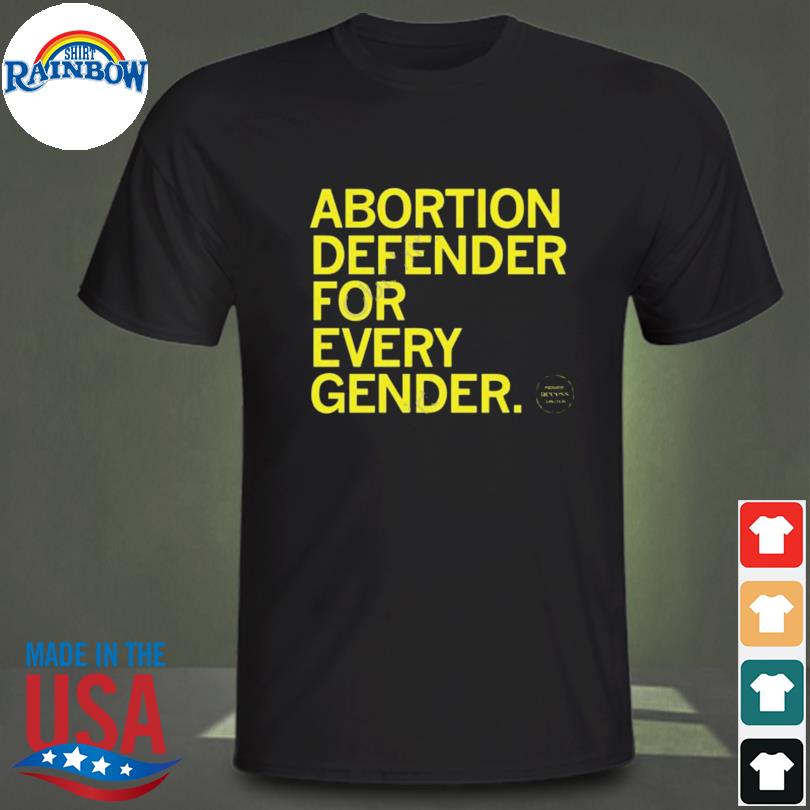 Abortion defender for every gender shirt
