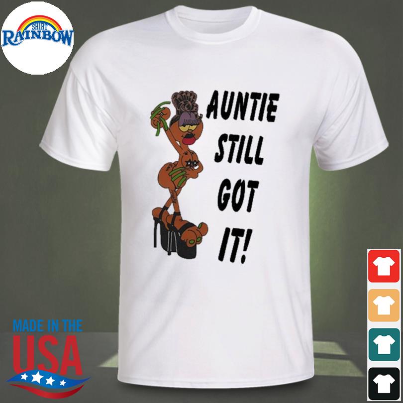 Auntie Still Got It Shirt