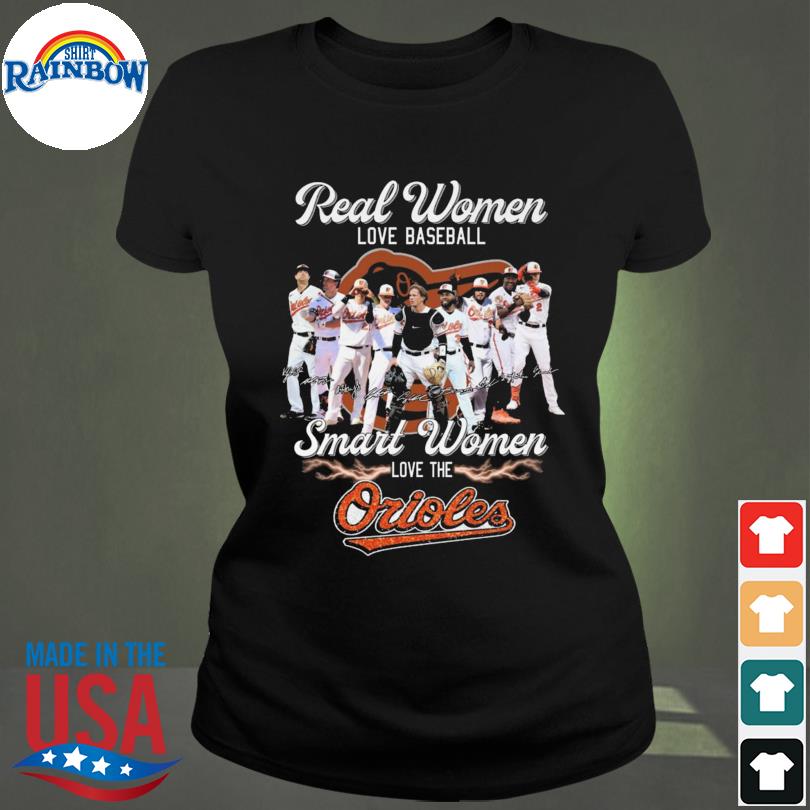 Real Women Love Baseball Smart Women Love The Baltimore Orioles 2023 T- Shirts, hoodie, sweater, long sleeve and tank top