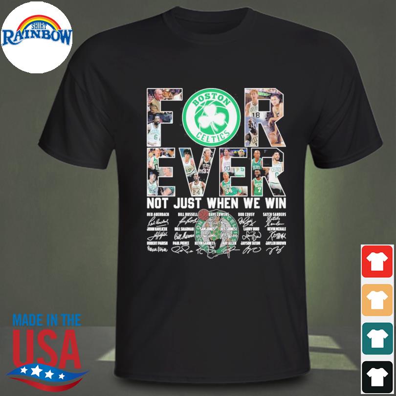 Boston celtics forever not just when we win signatures 2023 shirt