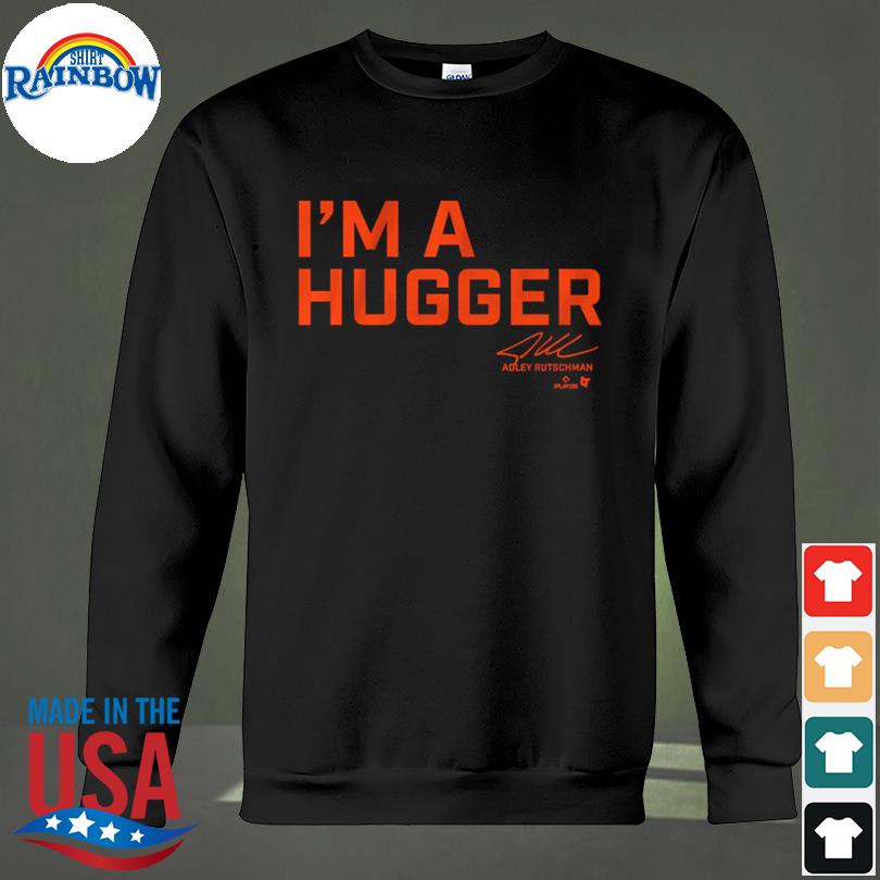 Official Breakingt adley rutschman I'm a hugger t-shirt, hoodie, sweater,  long sleeve and tank top