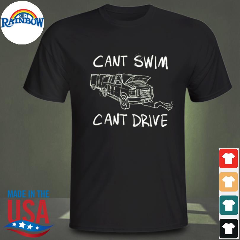 Can't swim merch can't swim can't drive shirt