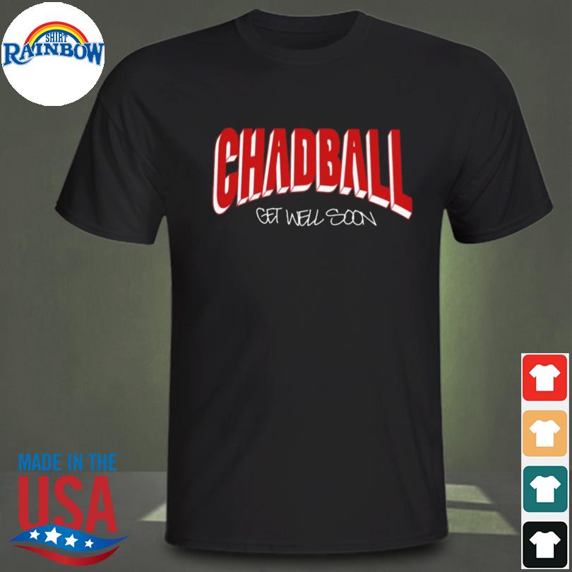 Chadball Get Well Soon T-Shirt