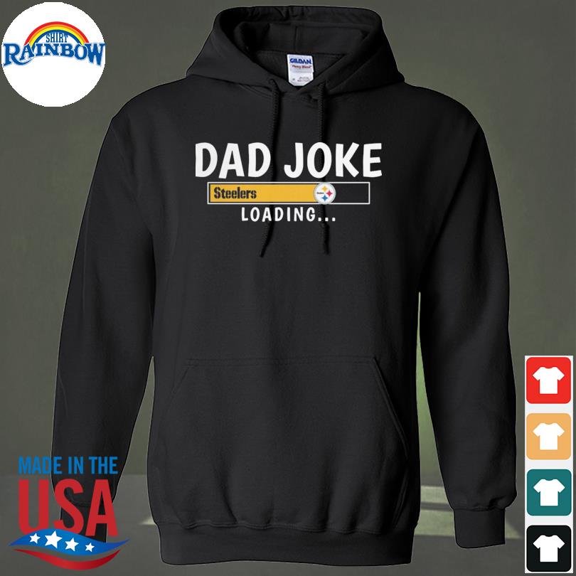 Pittsburgh Steelers Dad Joke Steelers Loading Shirt