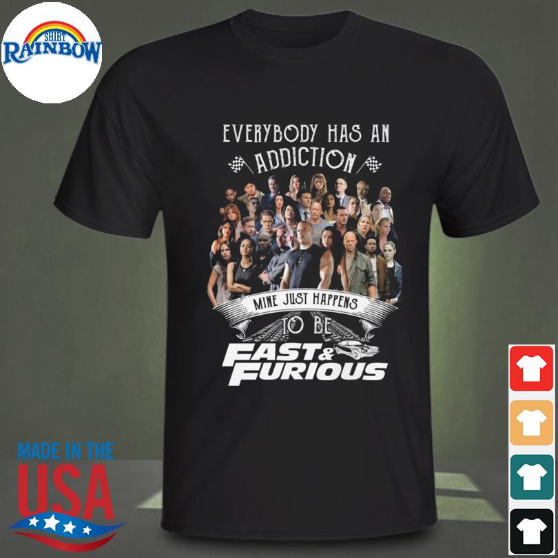 Everybody has and addiction mine just happens to be Fast and Furious 2023 shirt