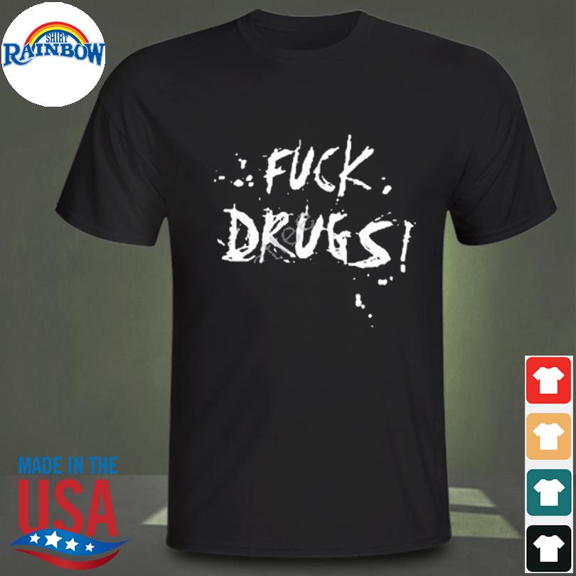 Fuck drugs shirt