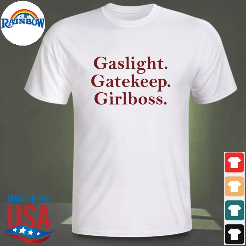 Gaslight gatekeep girlboss 2023 shirt