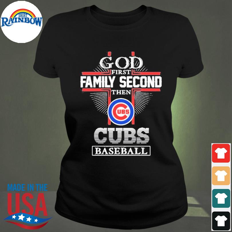 Funny God First Family Second Then Chicago Cubs Baseball Shirt, hoodie,  sweater, long sleeve and tank top