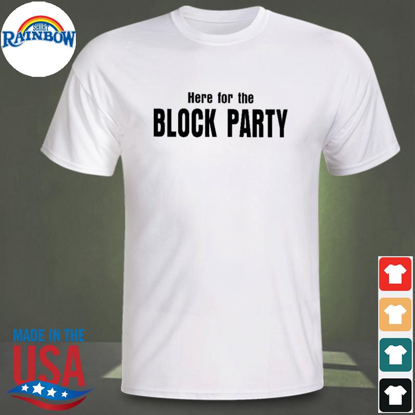Here for the block party 2023 shirt