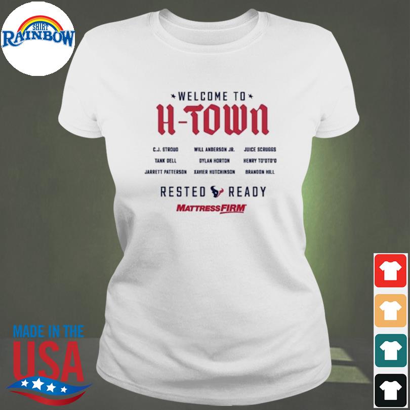 Houston Texans Welcome to H-town Rested ready shirt, hoodie, longsleeve  tee, sweater