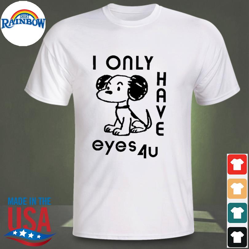 I only have eyes 4u 2023 shirt