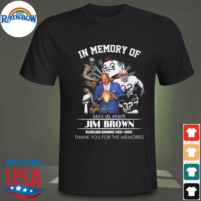In memory of Jim Brown Cleveland Browns 1957 1965 thank you for the memories signature shirt