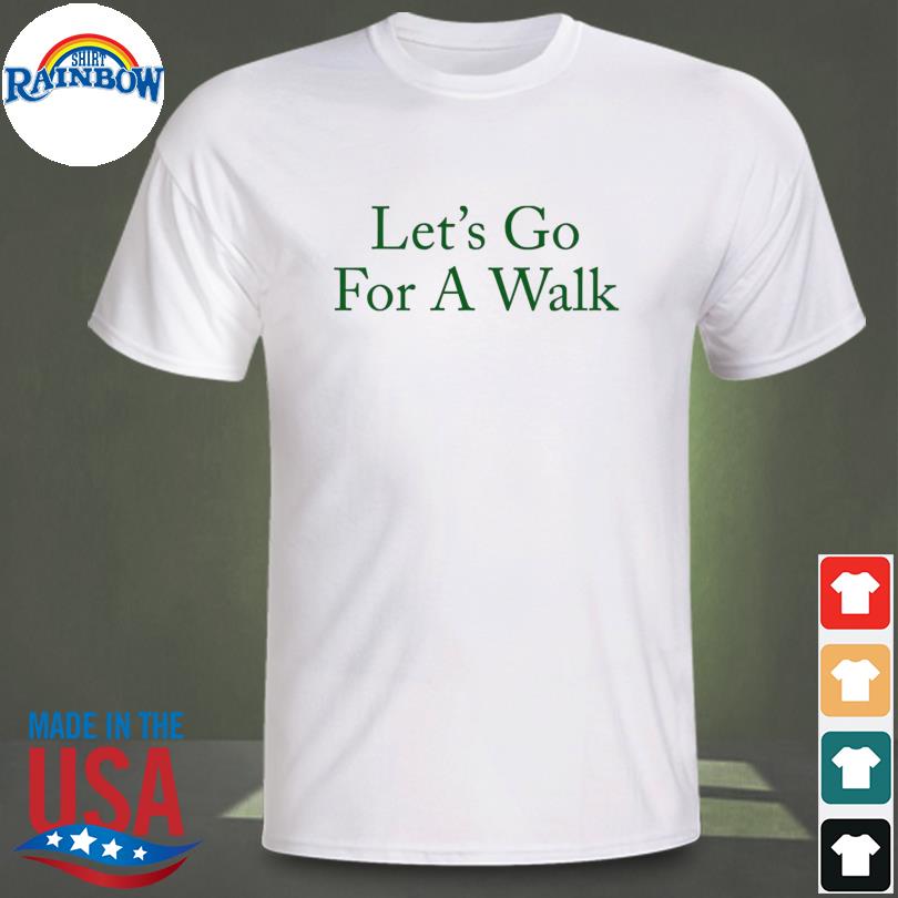 Let's go for a walk shirt