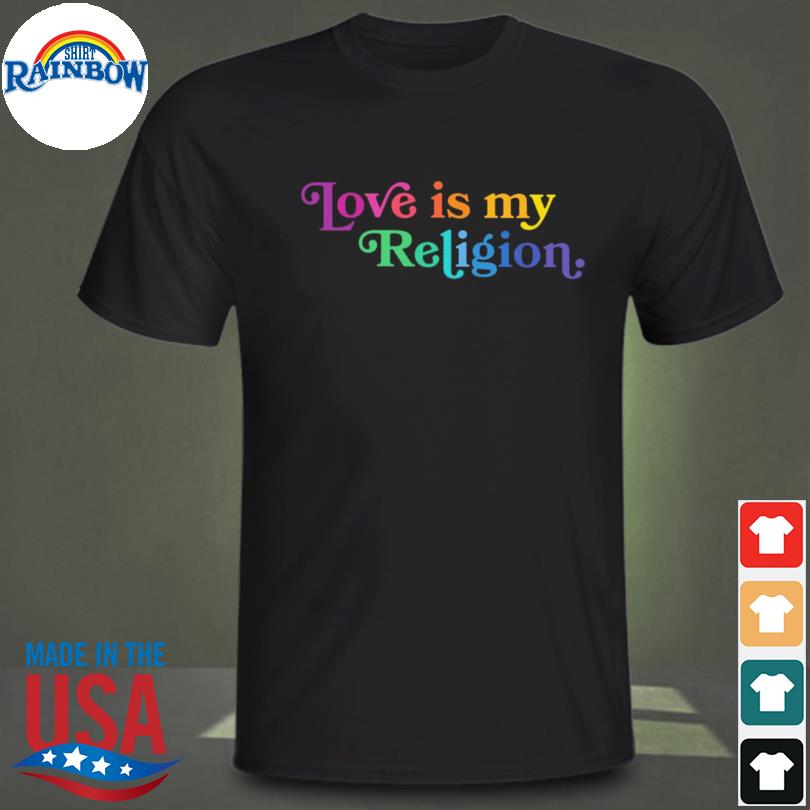 Love is my religion shirt