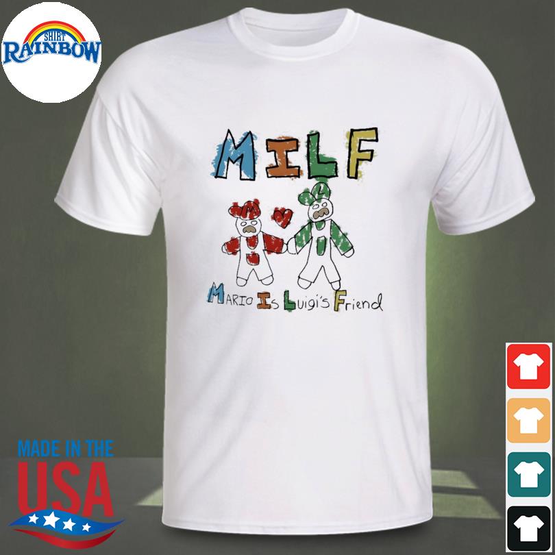 Milf Mario is luigi's friend 2023 shirt