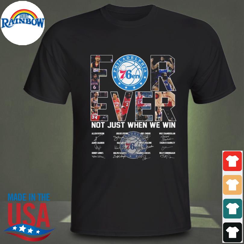 Philadelphia 76ers forever not just when we win signatures 2023 shirt