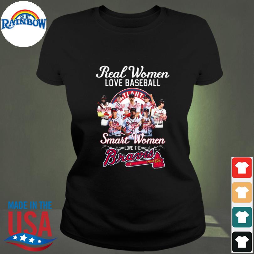 Real Women Love Baseball Smart Women Love The Atlanta Braves T-Shirt