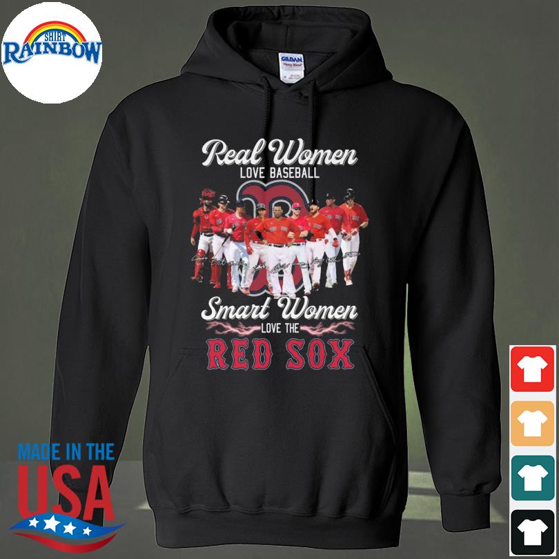 Official Boston Red Sox real women love baseball smart women love the  Boston Red Sox signatures shirt, hoodie, sweater, long sleeve and tank top