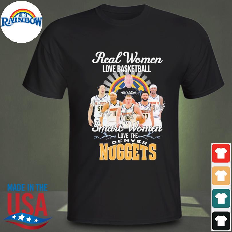 Real women love basketball smart women love the denver nuggets signatures 2023 shirt