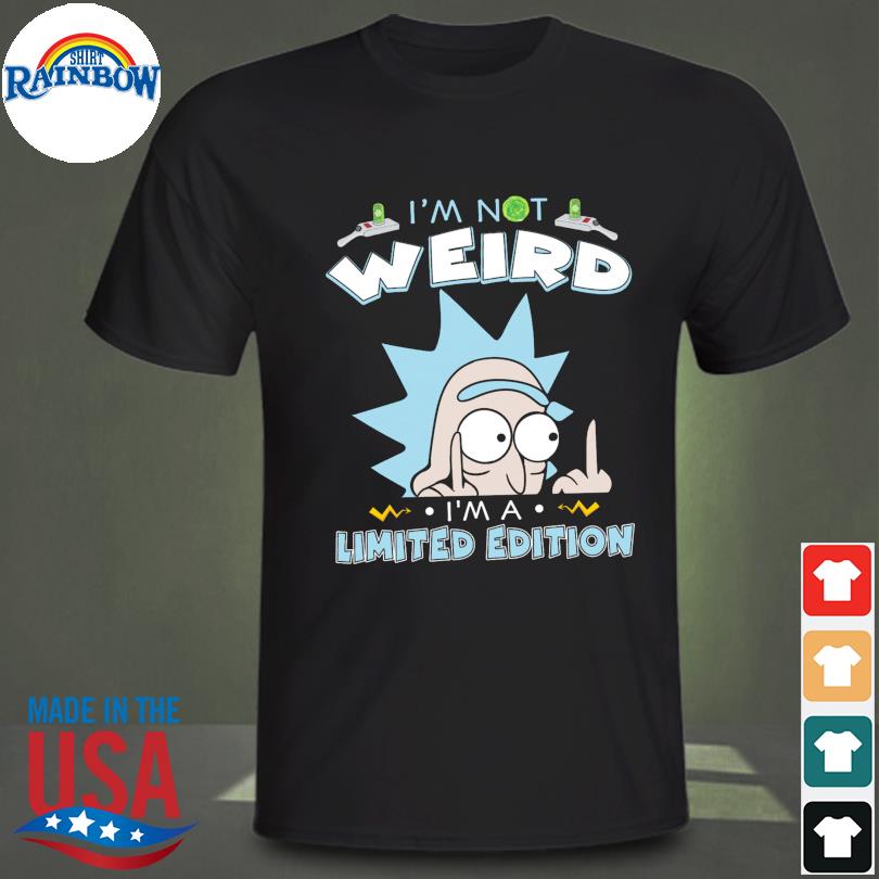 Rick and Morty I'm not weird I'm a limited edition 2023 shirt