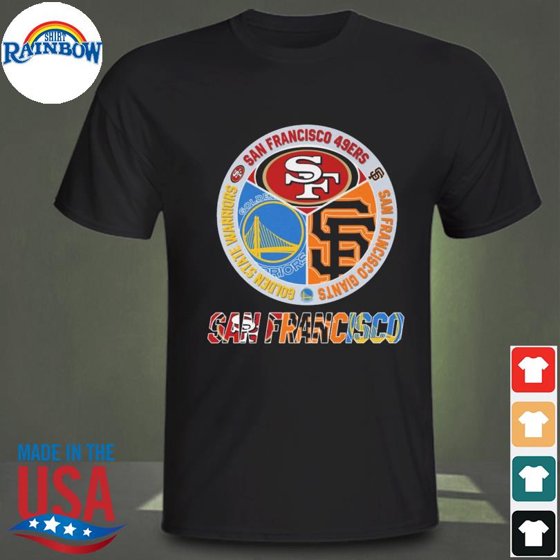 San Francisco sport teams San Francisco 49ers San Francisco Giants and  Golden State Warriors shirt, hoodie, sweater, long sleeve and tank top