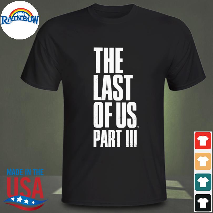 The last of us part III 2023 shirt