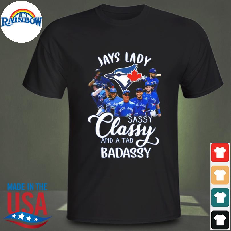 Toronto Blue Jays lady sassy classy and a tad badassy 2023 shirt