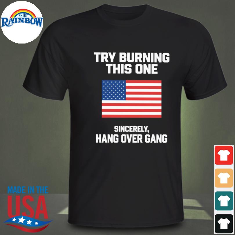 Try burning this one sincerely hang over gang shirt