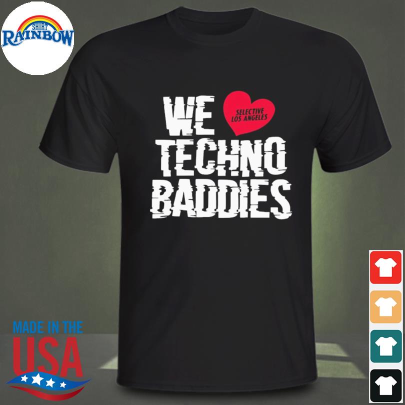 We love selsctive los angeles techno baddies shirt