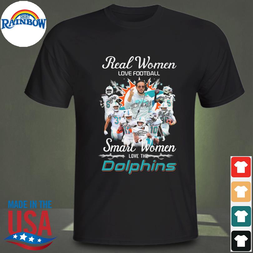 Real Women Love Football Smart Women Love The Miami Dolphins 2023 shirt,  hoodie, sweater, long sleeve and tank top