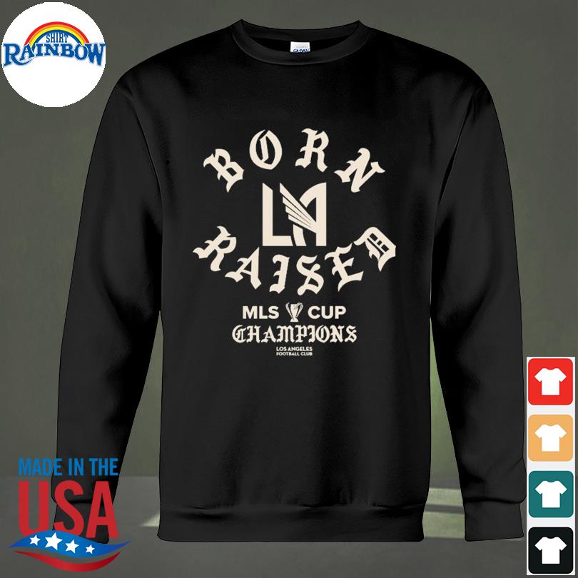 LAFC Born x Raised 2022 MLS Cup Champions Arch T-Shirt, hoodie, sweater,  long sleeve and tank top