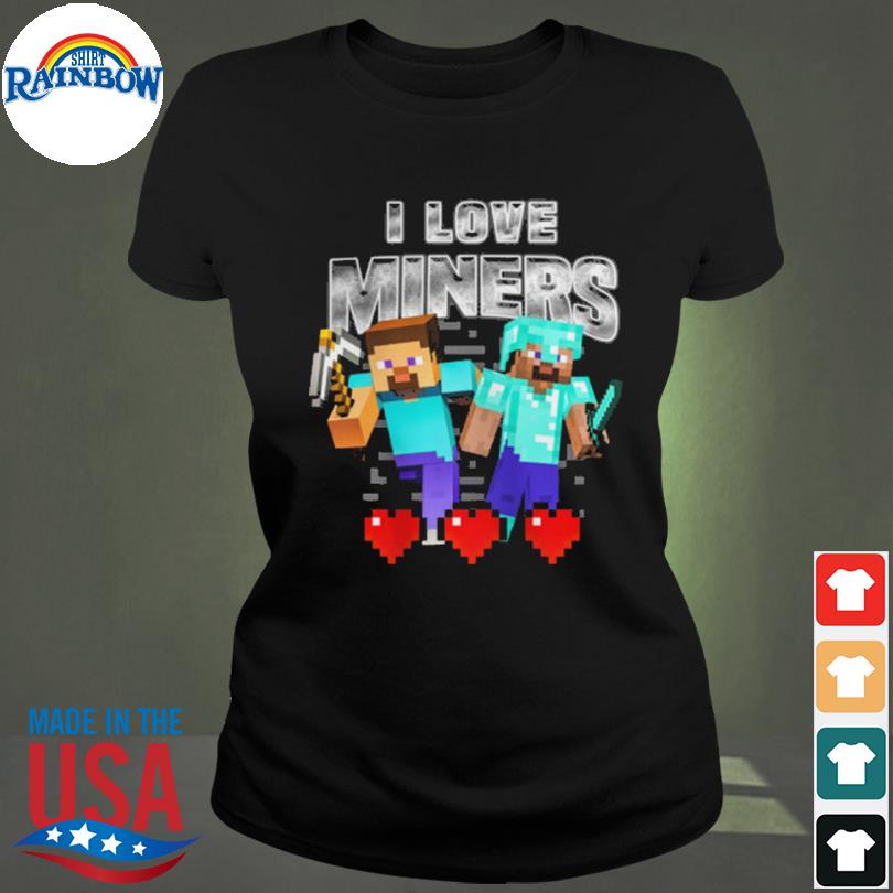 Minecraft I love miners 2023 shirt, hoodie, sweater, long sleeve and tank  top