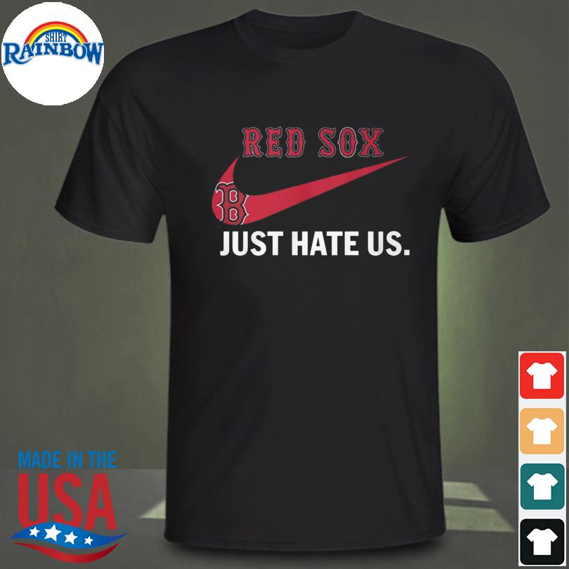 Nike Boston red sox just hate us shirt, hoodie, sweater, long