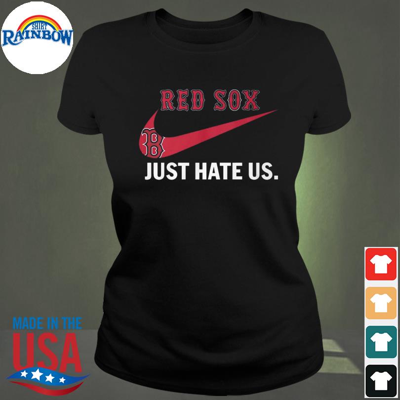 Nike Boston Red Sox just hate us 2023 shirt, hoodie, longsleeve