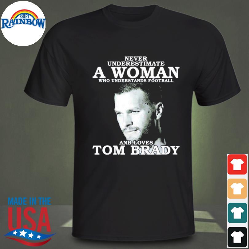 : Never Underestimate A Woman Who Understands Football And Loves Tom  Brady. : Handmade Products