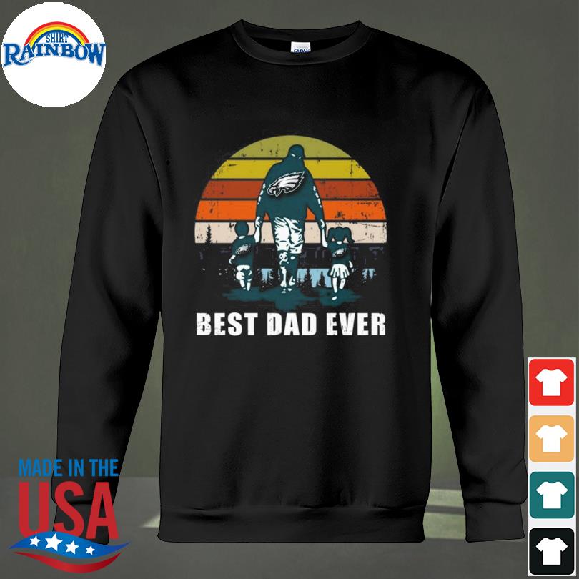 Best Dad Ever Philadelphia Eagles Father's Day T-Shirt Sweatshirt Hoodie