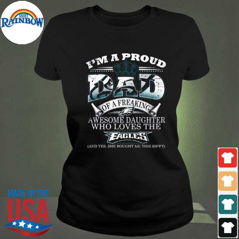 Proud Of Dad Of An Awesome Daughter Philadelphia Eagles T Shirts