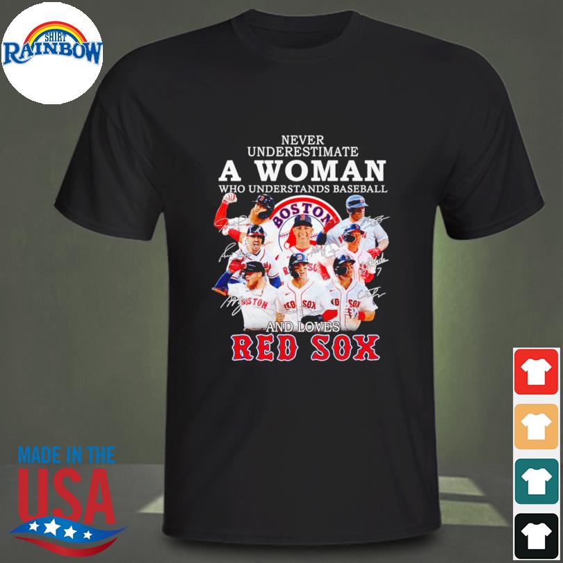 Never Underestimate A Woman Who Understands Baseball And Loves Boston Red  Sox Shirt, hoodie, sweater, long sleeve and tank top